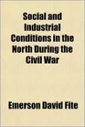 Social and Industrial Conditions in the North During the Civil War