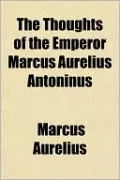 The Thoughts Of The Emperor Marcus Aurelius Antoninus
