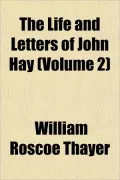 The Life and Letters of John Hay (Volume 2)