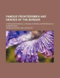 Famous Frontiersmen and Heroes of the Border