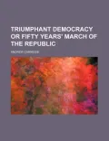 Triumphant Democracy or Fifty Years' March of the Republic