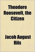 Theodore Roosevelt, the Citizen