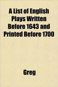 A List of English Plays Written Before 1643 and Printed Before 1700