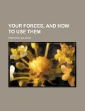 Your Forces, and How to Use Them (Volume 1)