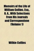 Memoirs of the Life of William Collins, Esq., R. A., with Selections from His Journals and Correspondene (Volume 1)