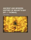 Ancient and Modern History of Mount's Bay [by J. Thomas].