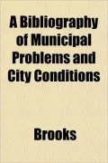 A Bibliography of Municipal Problems and City Conditions