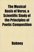 The Musical Basis of Verse, a Scientific Study of the Principles of Poetic Composition