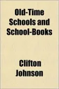 Old-Time Schools and School-Books