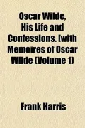 Oscar Wilde, His Life and Confessions. [With Memoires of Oscar Wilde (Volume 1)