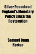 Silver Pound and England's Monetary Policy Since the Restoration