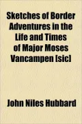 Sketches of Border Adventures in the Life and Times of Major Moses Vancampen [Sic]