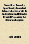 Some Brief Remarks Upon Sundry Important Subjects Necessary to Be Understood and Attended to...