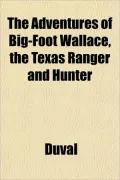 The Adventures of Big-Foot Wallace, the Texas Ranger and Hunter
