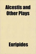 Alcestis and Other Plays