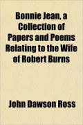 Bonnie Jean, a Collection of Papers and Poems Relating to the Wife of Robert Burns