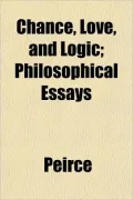 Chance, Love, and Logic; Philosophical Essays