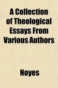 A Collection of Theological Essays from Various Authors