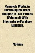 Complete Works, in Chronological Order, Grouped in Four Periods (Volume 4); With Biography b...