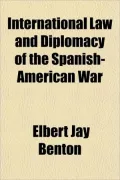 International Law and Diplomacy of the Spanish-American War