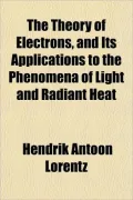The Theory of Electrons, and Its Applications to the Phenomena of Light and Radiant Heat