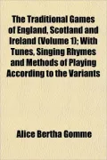 The Traditional Games of England, Scotland and Ireland (Volume 1); With Tunes, Singing Rhymes and Methods of Playing According to the Variants