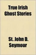 True Irish Ghost Stories