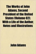 The Works of John Adams, Second President of the United States (Volume 02); With a Life of the Author, Notes and Illustrations