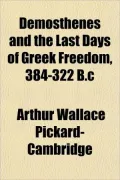 Demosthenes and the Last Days of Greek Freedom, 384-322 B.C