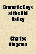 Dramatic Days at the Old Bailey