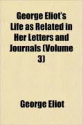 George Eliot's Life as Related in Her Letters and Journals (Volume 3)