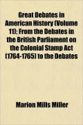 Great Debates in American History (Volume 11); From the Debates in the British Parliament on...