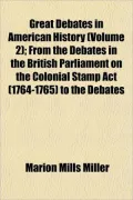 Great Debates in American History (Volume 2); From the Debates in the British Parliament on ...