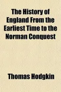 The History of England From the Earliest Time to the Norman Conquest