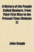 A History of the People Called Quakers. From Their First Rise to the Present Time (Volume 2)