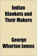 Indian Blankets and Their Makers