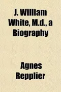 J. William White, M.d., a Biography