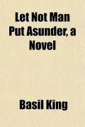 Let Not Man Put Asunder, a Novel