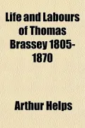 Life and Labours of Thomas Brassey 1805-1870