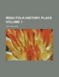 Irish Folk-History Plays (Volume 2)