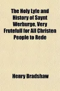 The Holy Lyfe and History of Saynt Werburge, Very Frutefull for All Christen People to Rede