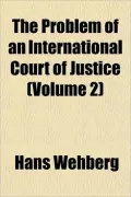 The Problem of an International Court of Justice (Volume 2)