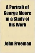 A Portrait of George Moore in a Study of His Work