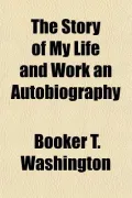 The Story of My Life and Work an Autobiography