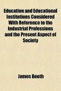 Education and Educational Institutions Considered With Reference to the Industrial Professio...