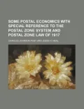 Some Postal Economics with Special Reference to the Postal Zone System and Postal Zone Law of 1917