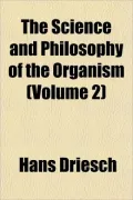 The Science and Philosophy of the Organism (Volume 2)