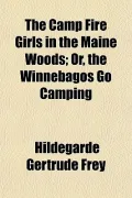 The Camp Fire Girls in the Maine Woods; Or, the Winnebagos Go Camping