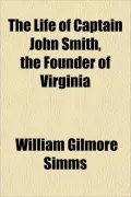 The Life of Captain John Smith, the Founder of Virginia