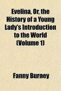 Evelina, Or, the History of a Young Lady's Introduction to the World (Volume 1)